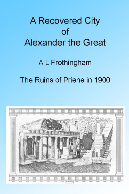 Cover of the book A Recovered City of Alexander the Great, 1900. Illustrated by A L Frothingham, Folly Cove 01930