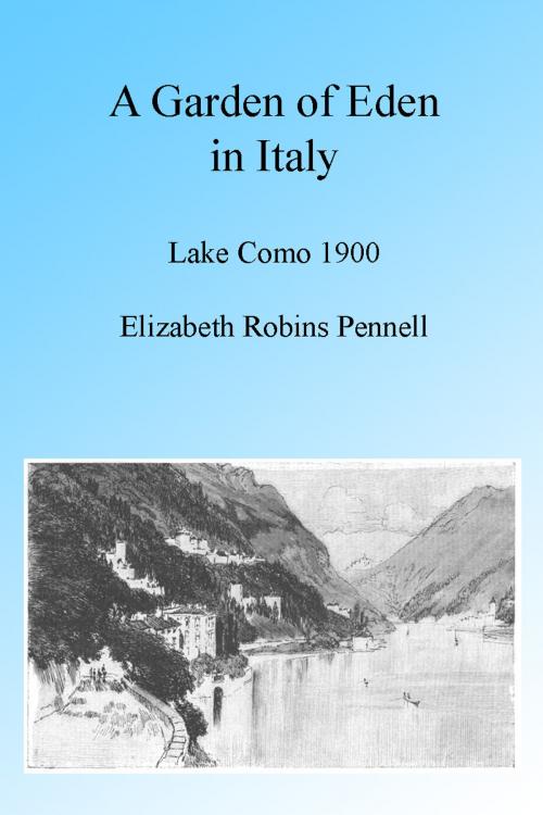 Cover of the book A Garden of Eden in Italy: Lake Como 1900, Illustrated. by Elizabeth Robbins Pennell, Joseph Pennell, Illustrator, Folly Cove 01930
