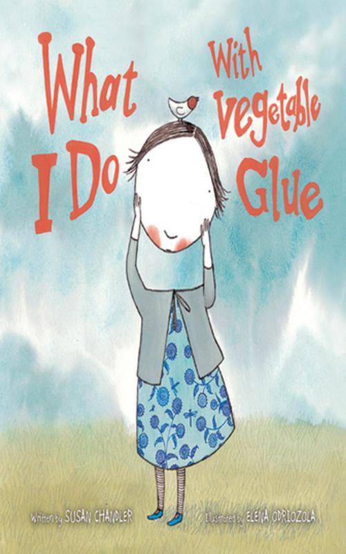 Cover of the book What I Do with Vegetable Glue by Susan Chandler, Sky Pony Press