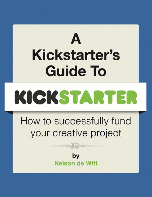 Cover of the book A Kickstarter's Guide to Kickstarter by Nelson de Witt, BookBaby