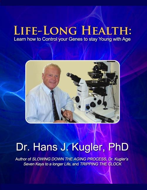 Cover of the book Life-Long Health: Learn How to Control Your Genes to Stay Young With Age by Dr. Hans J. Kugler PhD, BookBaby