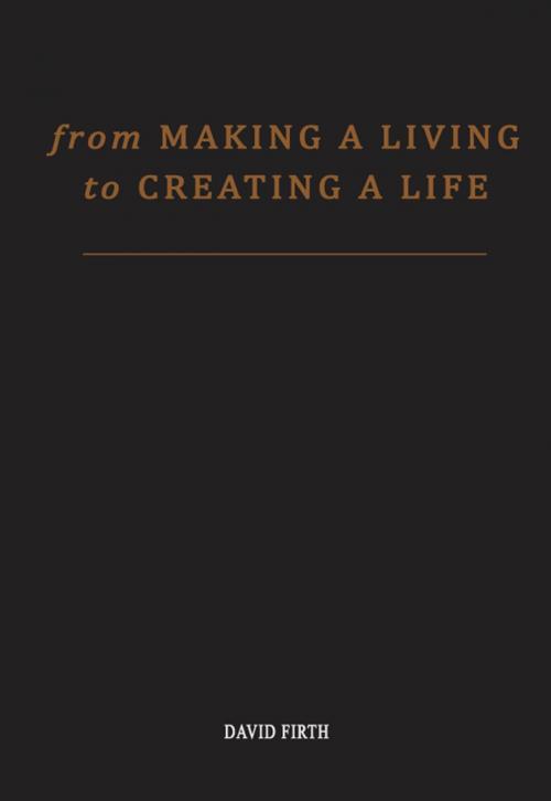 Cover of the book From 'Making a Living' to Creating a Life by David Firth, BookBaby