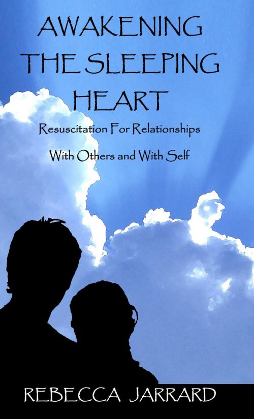 Cover of the book Awakening The Sleeping Heart by Rebecca Jarrard, BookBaby