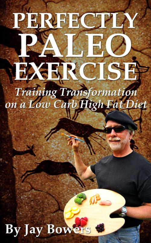 Cover of the book Perfectly Paleo Exercise by Jay Bowers, Bowers Jane, Schreurs Megan, BookBaby