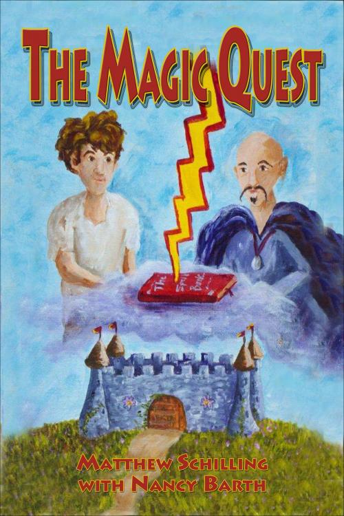 Cover of the book The Magic Quest by Matthew Schilling, Nancy Barth, BookBaby