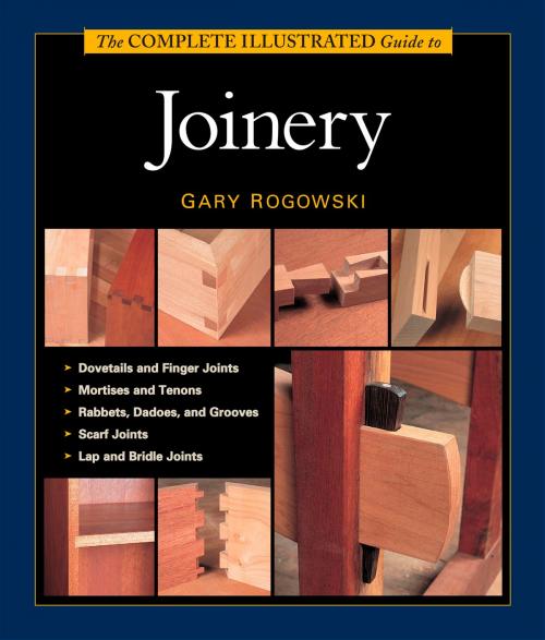 Cover of the book The Complete Illustrated Guide to Joinery by Gary Rogowski, Taunton Press