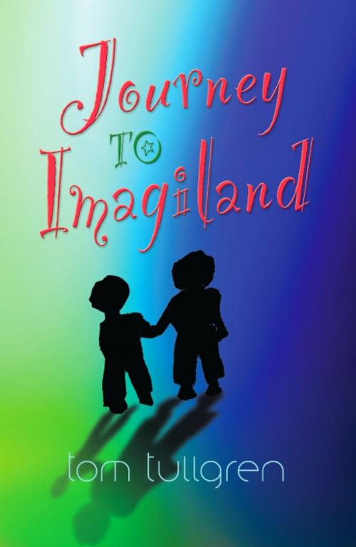 Cover of the book Journey to Imagiland by Tom Tullgren, BookLocker.com, Inc.