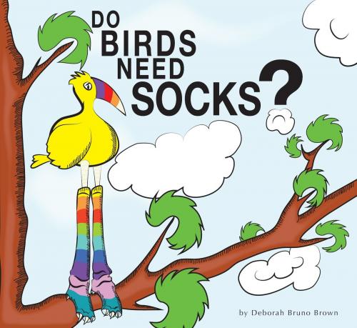 Cover of the book Do Birds Need Socks? by Deborah Bruno Brown, BookBaby