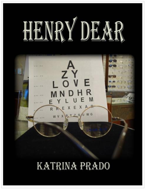 Cover of the book Henry Dear by Katrina Prado, BookBaby