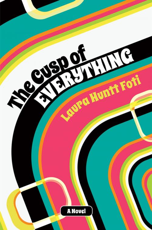 Cover of the book The Cusp of Everything by Laura Huntt Foti, BookBaby