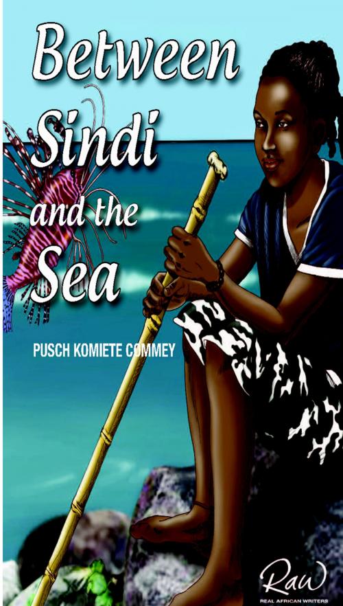 Cover of the book Between Sindi and the Sea by Pusch Komiete Commey, BookBaby