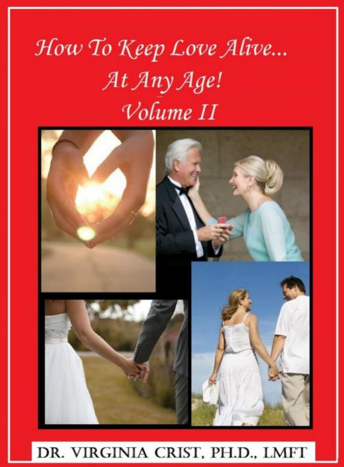 Cover of the book How To Keep Love Alive . . . At Any Age! Vol. II by Dr. Virginia Crist, Ph.D., LMFT, BookBaby