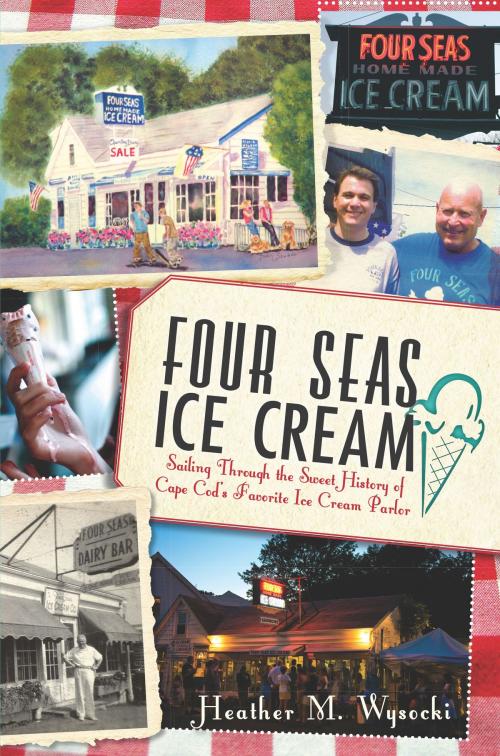 Cover of the book Four Seas Ice Cream by Heather M. Wysocki, Arcadia Publishing Inc.