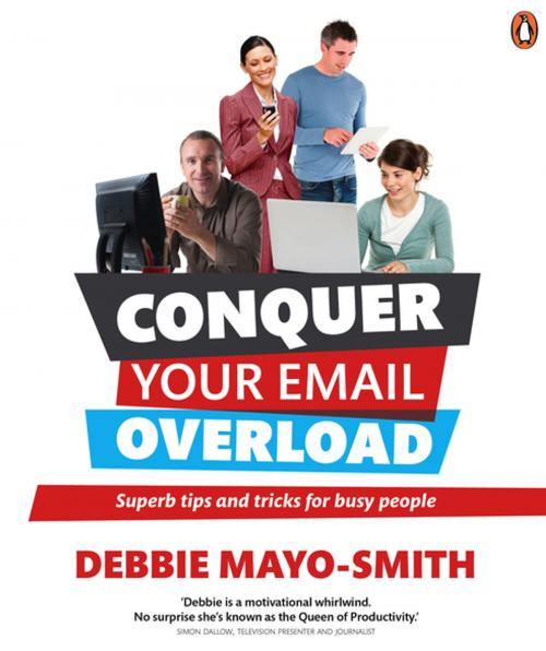 Cover of the book Conquer Your Email Overload: Super Tips and Tricks for Busy People by Debbie Mayo-Smith, Penguin Random House New Zealand