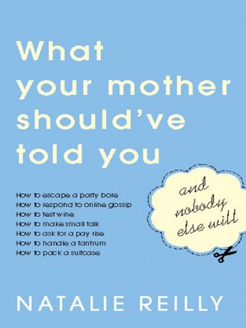 Cover of the book What Your Mother Should've Told You and Nobody Else Will by Natalie Reilly, Allen & Unwin