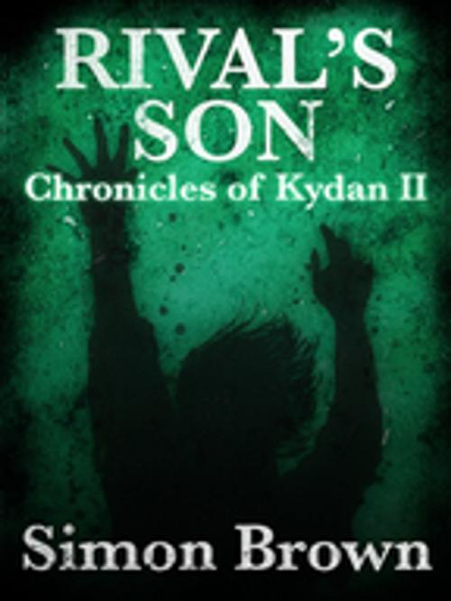 Cover of the book Rival's Son: The Chronicles of Kydan 2 by Simon Brown, Pan Macmillan Australia