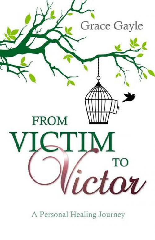 Cover of the book From Victim to Victor: A Personal Healing Journey by Grace Gayle, Word Alive Press