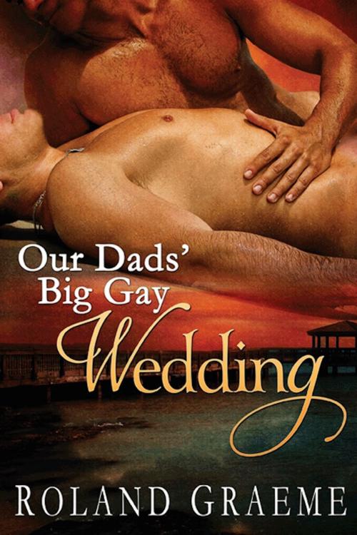 Cover of the book Our Dad's Big Gay Wedding by Roland Graeme, eXtasy Books Inc