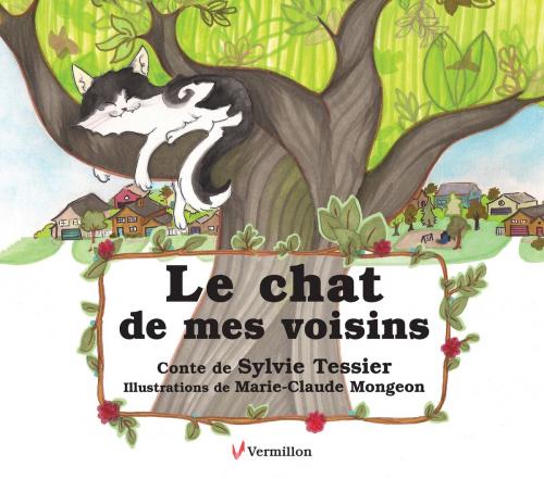 Cover of the book Le chat de mes voisins by Sylvie Tessier, Les Éditions du Vermillon