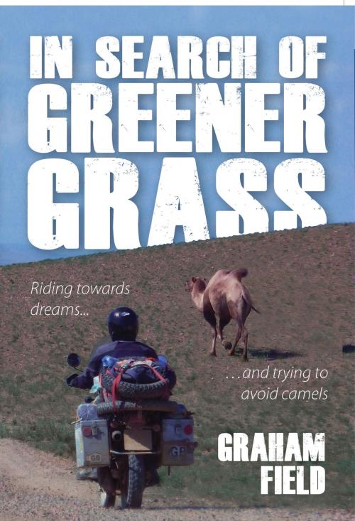 Cover of the book In Search of Greener Grass by Graham Field, Troubador Publishing Ltd