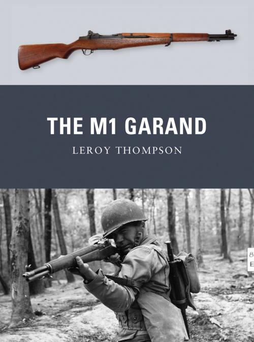 Cover of the book The M1 Garand by Leroy Thompson, Bloomsbury Publishing