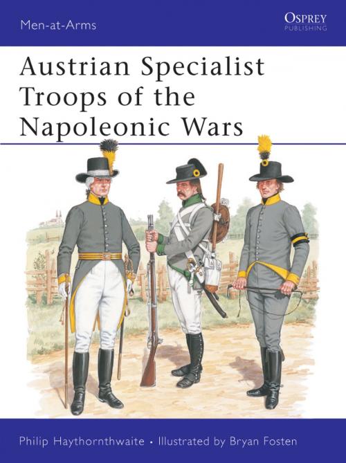 Cover of the book Austrian Specialist Troops of the Napoleonic Wars by Philip Haythornthwaite, Bloomsbury Publishing