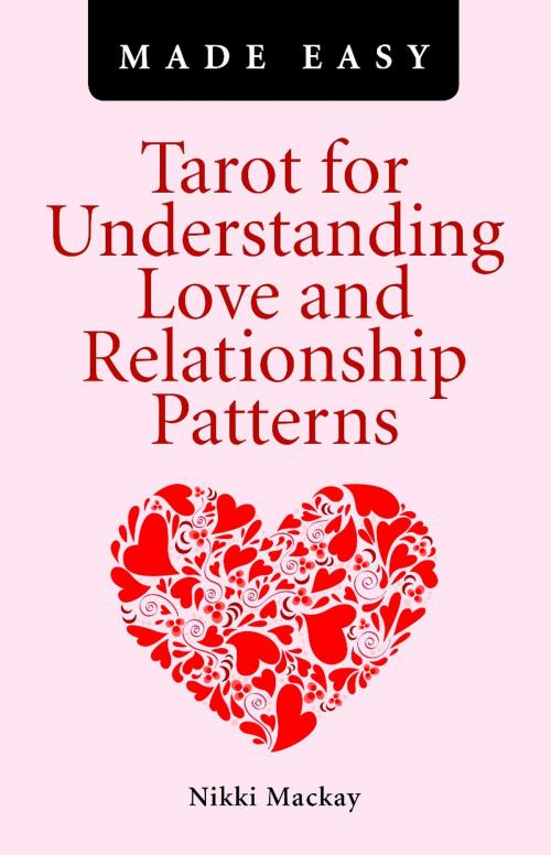 Cover of the book Tarot for Understanding Love and Relationship Patterns Made Easy by Nikki Mackay, John Hunt Publishing
