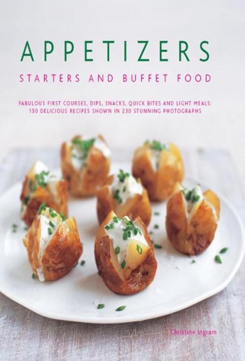 Cover of the book Appetizers, Starters and Buffet Food: 150 Delicious Recipes shown in 230 Stunning Photographs by Christine Ingram, Anness Publishing Limited