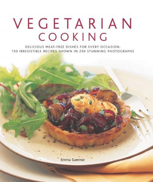 Cover of the book Vegetarian Cooking: 150 Irresistible Recipes Shown in 250 Stunning Photographs by Emma Summer, Anness Publishing Limited