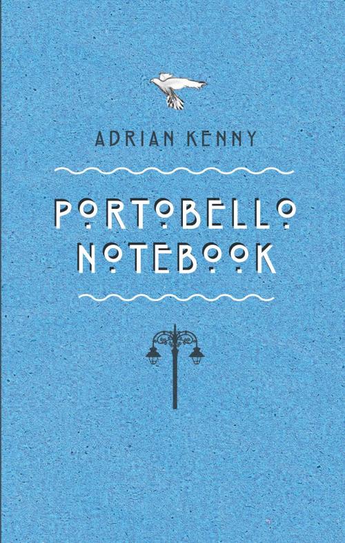 Cover of the book Portobello Notebook by Adrian Kenny, The Lilliput Press