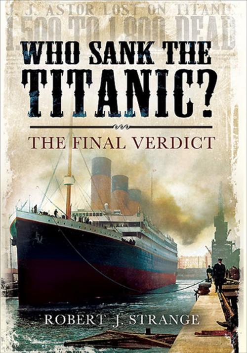 Cover of the book Who Sank the Titanic? by Robert J. Strange, Pen & Sword Books