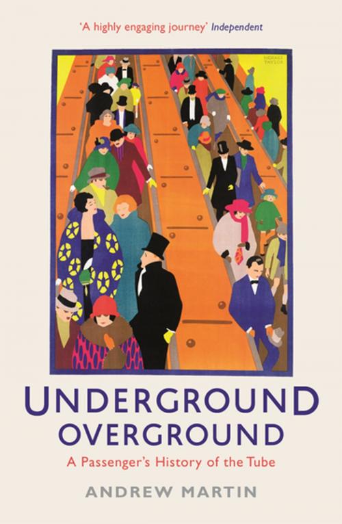 Cover of the book Underground, Overground: A Passenger's History of the Tube by Andrew Martin, Profile