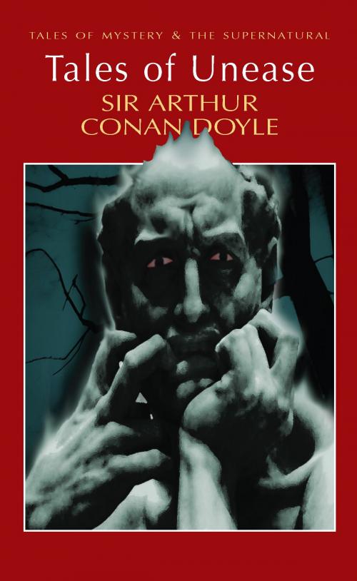 Cover of the book Tales of Unease by Arthur Conan Doyle, David Stuart Davies, Wordsworth Editions Ltd