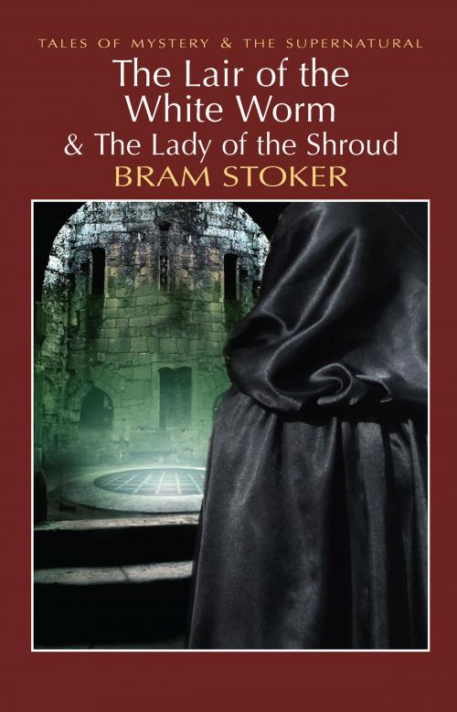 Cover of the book The Lair of the White Worm & The Lady of the Shroud by Bram Stoker, David Stuart Davies, Wordsworth Editions Ltd