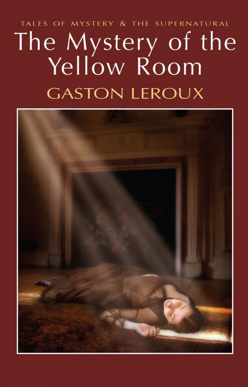 Cover of the book The Mystery of the Yellow Room by Gaston Leroux, David Stuart Davies, Wordsworth Editions Ltd