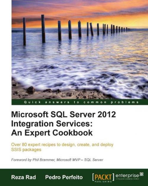 Cover of the book Microsoft SQL Server 2012 Integration Services: An Expert Cookbook by Reza Rad, Pedro Perfeito, Packt Publishing