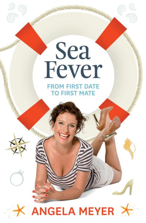 Cover of the book Sea Fever: From First Date to First Mate by Angela Meyer, Random House New Zealand