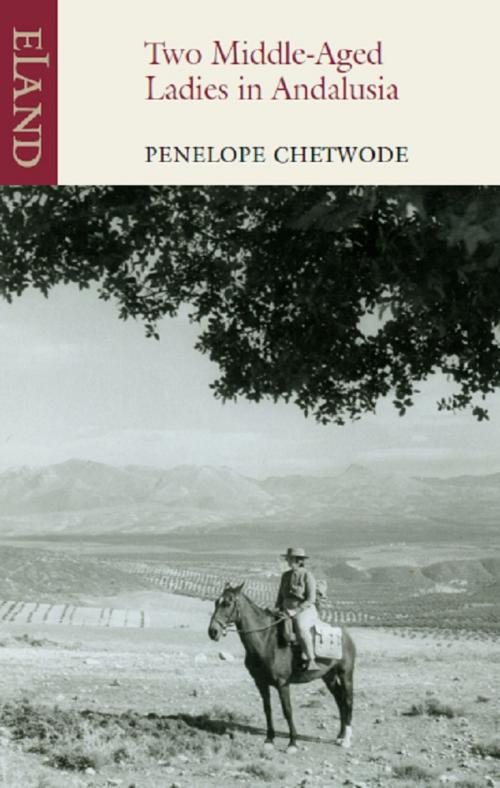 Cover of the book Two Middle-Aged Ladies in Andalucia by Penelope Chetwode, Eland Publishing