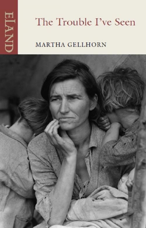Cover of the book The Trouble I've Seen by Martha Gellhorn, Eland Publishing