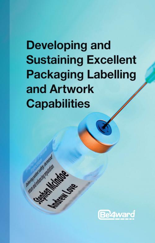Cover of the book Developing and Sustaining Excellent Packaging Artwork Capabilities in the Healthcare Industry by Stephen McIndoe, Andrew Love, Panoma Press