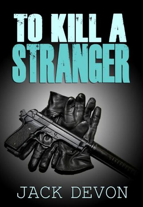 Cover of the book To Kill A Stranger by Jack Devon, eBookpartnership.com