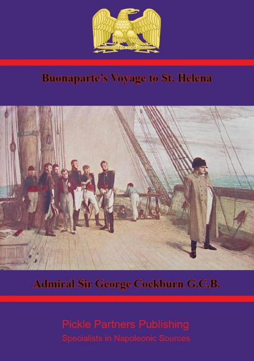 Cover of the book Buonaparte’s Voyage to St. Helena by Admiral Sir George Cockburn G.C.B., Wagram Press