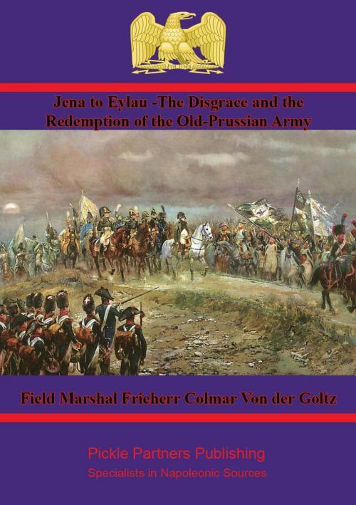 Cover of the book Jena to Eylau by Field Marshal Freiherr Colmar Von der Goltz, Wagram Press