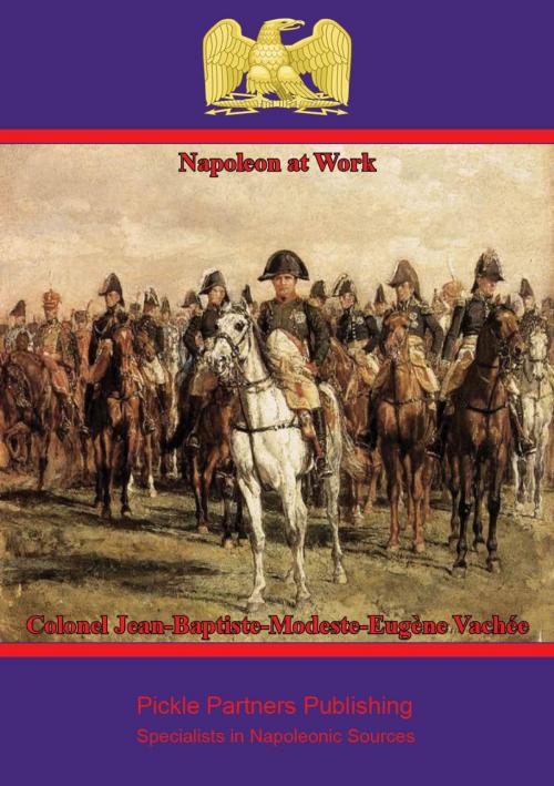 Cover of the book Napoleon at Work by Colonel Jean-Baptiste-Modeste-Eugène Vachée, Wagram Press