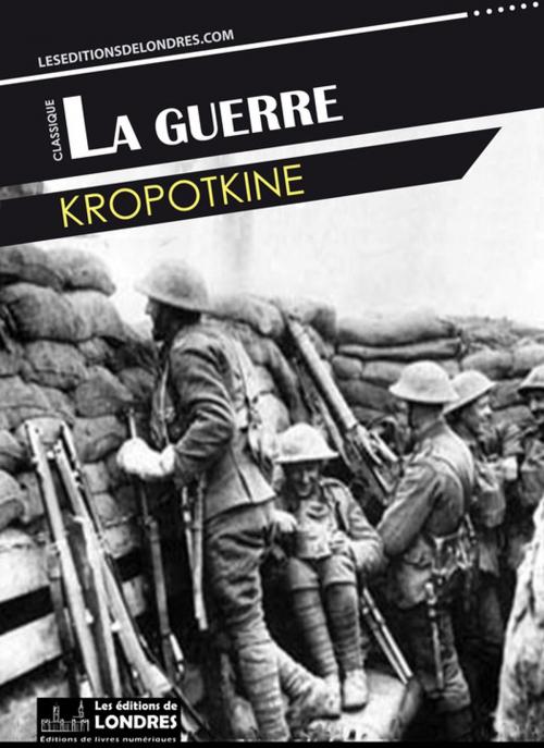Cover of the book La guerre by Kropotkine, Les Editions de Londres