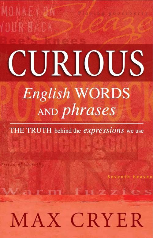 Cover of the book Curious English Words and Phrases: The truth behind the expressions we use by Max Cryer, Exisle Publishing