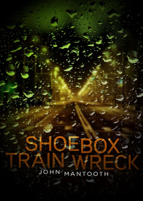 Cover of the book Shoebox Train Wreck by John Mantooth, ChiZine Publications