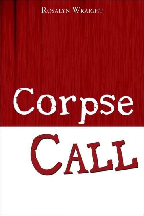 Cover of the book Corpse Call by Rosalyn Wraight, Don't Waste Daylight