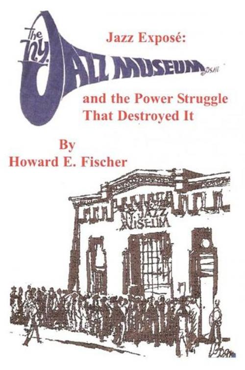 Cover of the book Jazz Expose: The New York Jazz Museum and the Power Struggle That Destroyed It by howard fischer, howard fischer