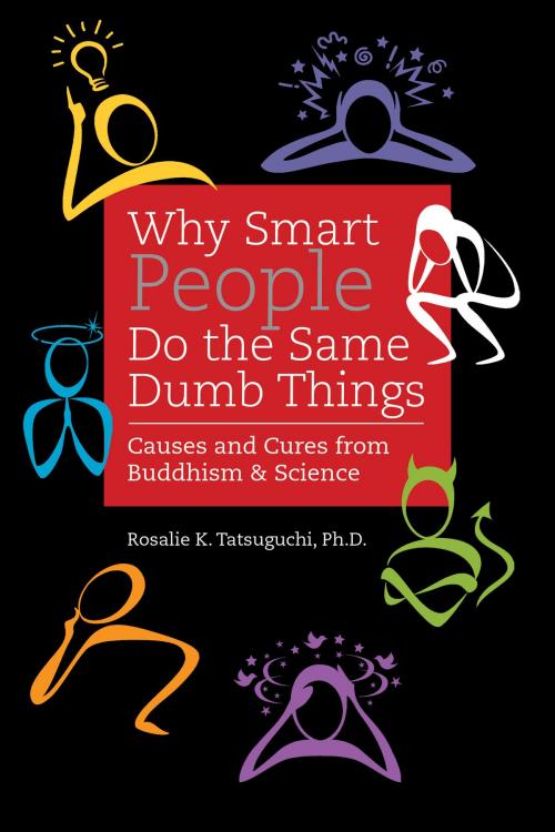 Cover of the book Why Smart People do the Same Dumb Things by Rosalie K. Tatsuguchi, Watermark Publishing